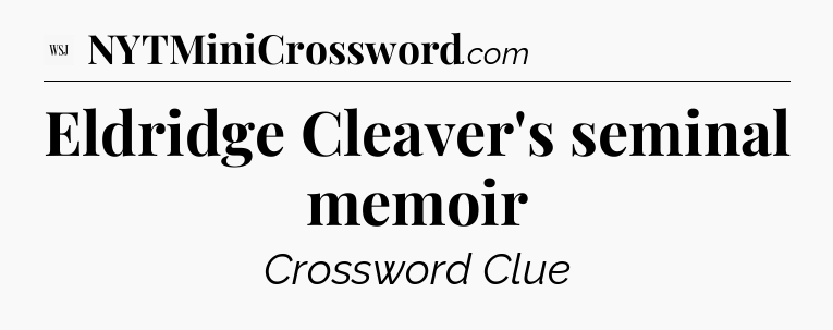 Eldridge Cleaver's seminal memoir - WSJ Crossword