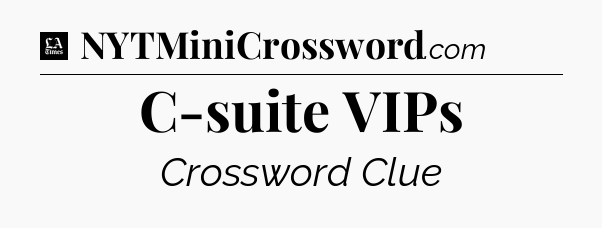 C-suite VIPs - LA Times Crossword