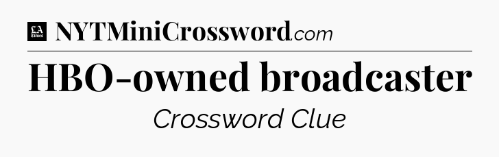 HBO-owned broadcaster - LA Times Crossword