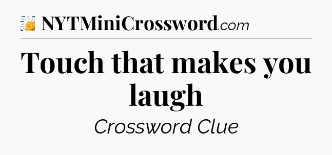 Touch that makes you laugh - 7 Little Words