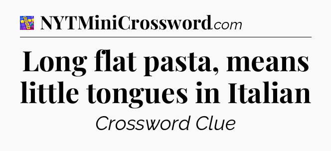 Long flat pasta, means little tongues in Italian Codycross