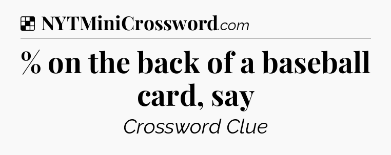 Solution: % on the back of a baseball card, say - NYT Crossword