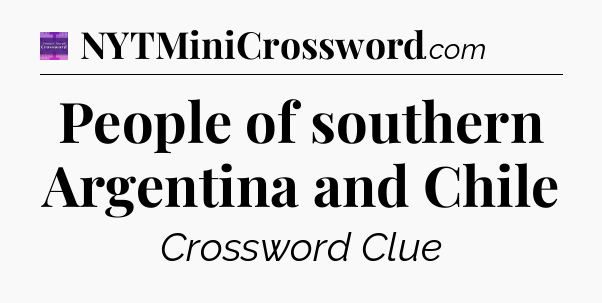 People of southern Argentina and Chile - Thomas Joseph Crossword