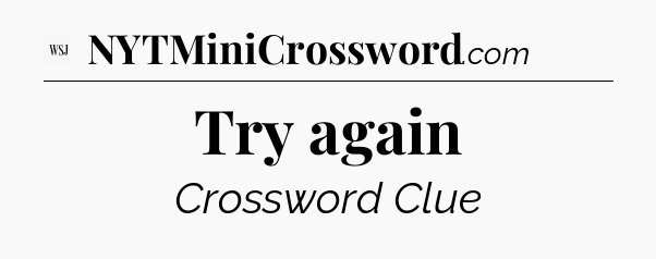 Try again - WSJ Crossword