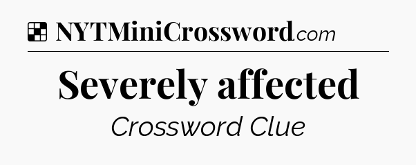 Solution: Severely affected - NYT Crossword