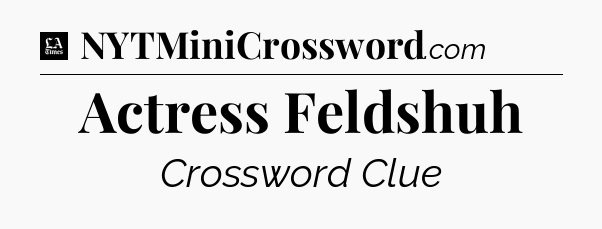 Actress Feldshuh - LA Times Crossword