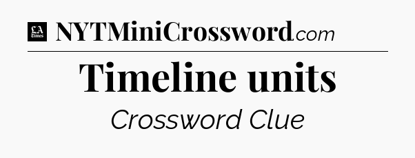 Timeline units - LA Times Crossword