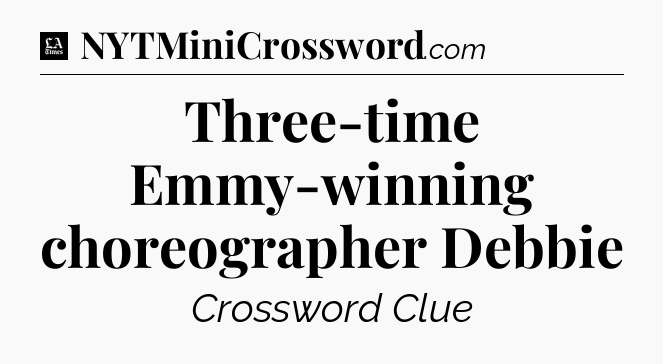 Three-time Emmy-winning choreographer Debbie - LA Times Crossword