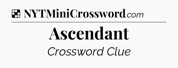 Solution: Ascendant - NYT Crossword