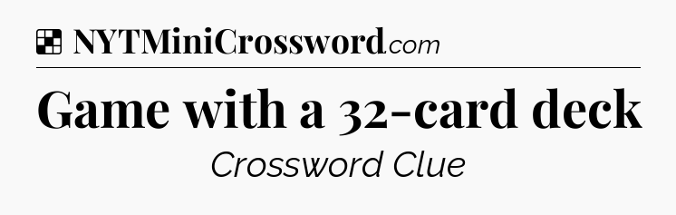 Solution: Game with a 32-card deck - NYT Crossword