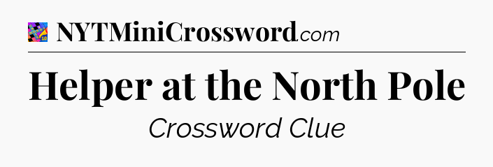Helper at the North Pole Crossword Clue