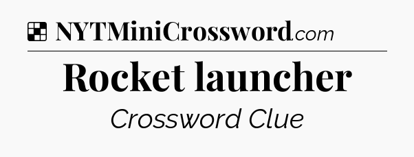 Solution: Rocket launcher - NYT Crossword