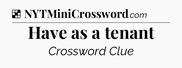 Solution: Have as a tenant - NYT Crossword