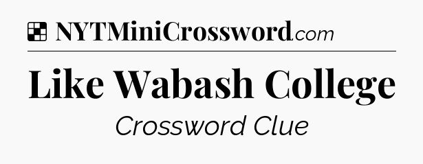 Solution: Like Wabash College - NYT Crossword