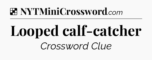 Solution: Looped calf-catcher - NYT Crossword