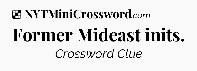 Solution: Former Mideast inits - NYT Crossword