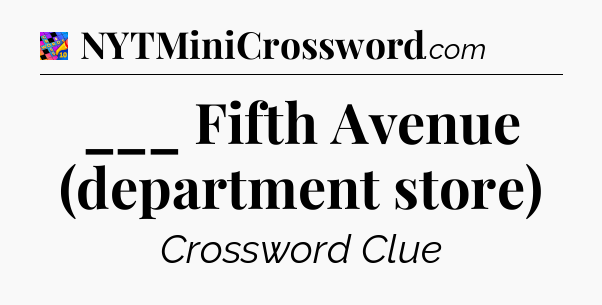 ___ Fifth Avenue (department store) Crossword Clue