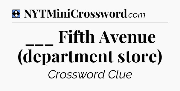 Solution: ___ Fifth Avenue (department store) - NYT Mini Crossword