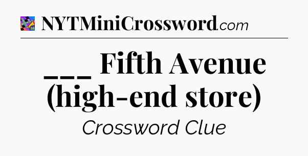 ___ Fifth Avenue (high-end store) Crossword Clue