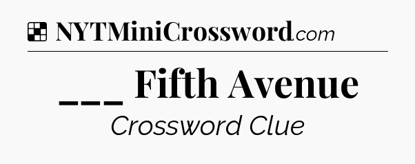 Solution: ___ Fifth Avenue - NYT Crossword