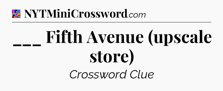 ___ Fifth Avenue (upscale store) Crossword Clue