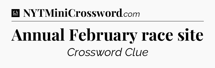 Annual February race site - LA Times Crossword