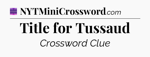 Title for Tussaud - Thomas Joseph Crossword
