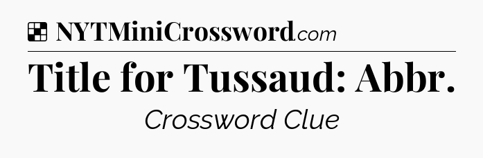Solution: Title for Tussaud: Abbr - NYT Crossword