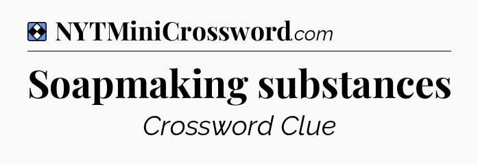 Solution: Soapmaking substances - NYT Mini Crossword