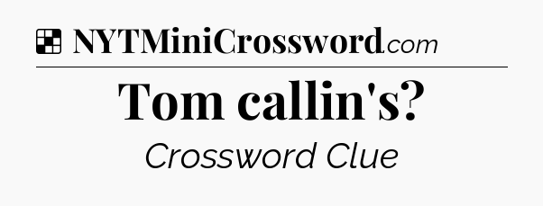 Solution: Tom callin's - NYT Crossword