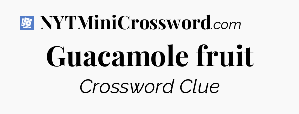 Guacamole fruit Puzzle Page Crossword Clue
