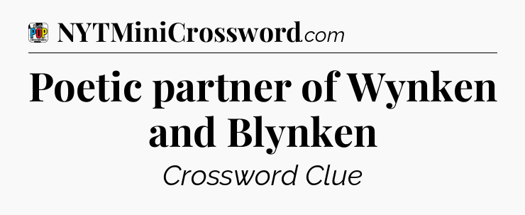 Poetic partner of Wynken and Blynken Crossword Clue