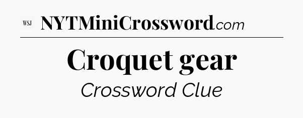 Croquet gear - WSJ Crossword
