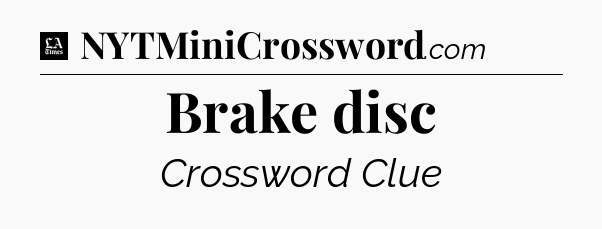 Brake disc - LA Times Crossword