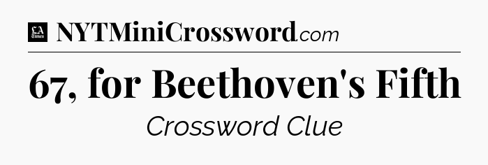 67, for Beethoven's Fifth - LA Times Crossword