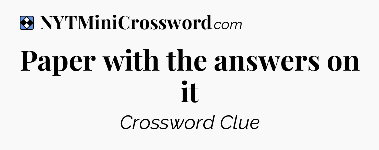 Solution: Paper with the answers on it - NYT Mini Crossword