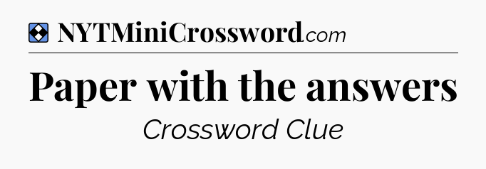 Solution: Paper with the answers - NYT Mini Crossword