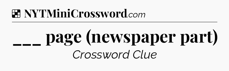 Solution: ___ page (newspaper part) - NYT Crossword