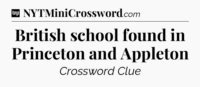 British school found in Princeton and Appleton Crossword Clue