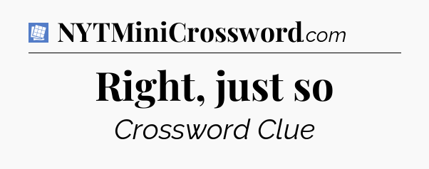 Right, just so Puzzle Page Crossword Clue