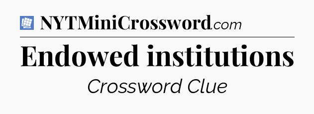 Endowed institutions Puzzle Page Crossword Clue