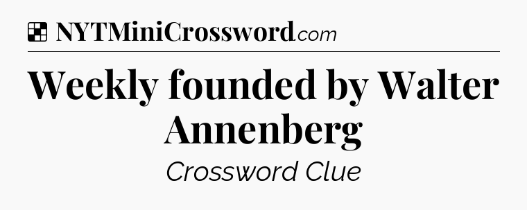 Solution: Weekly founded by Walter Annenberg - NYT Crossword