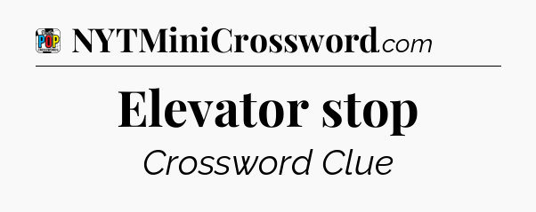 Elevator stop Crossword Clue