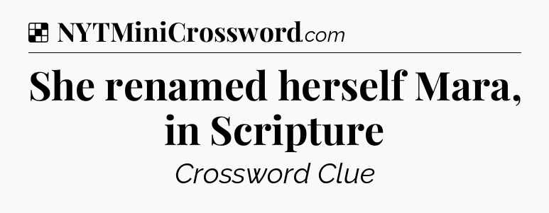 Solution: She renamed herself Mara, in Scripture - NYT Crossword