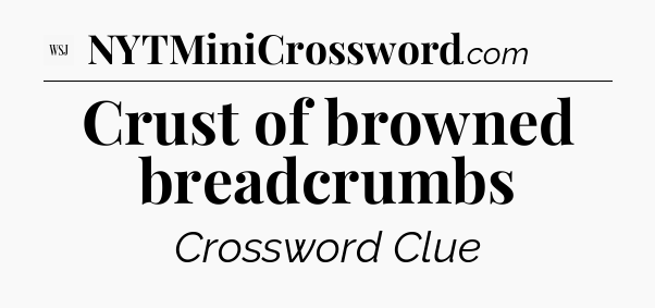 Crust of browned breadcrumbs - WSJ Crossword