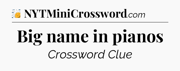 Big name in pianos - 7 Little Words