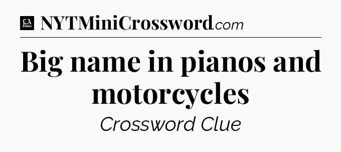 Big name in pianos and motorcycles - LA Times Crossword