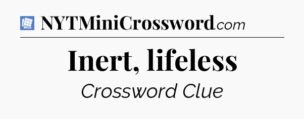 Inert, lifeless Puzzle Page Crossword Clue