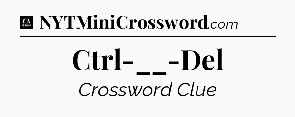 Ctrl-__-Del - LA Times Crossword