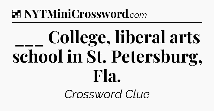 Solution: ___ College, liberal arts school in St. Petersburg, Fla - NYT Crossword